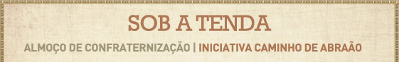 Sob a tenda almo&ccedil;o de confraterniza&ccedil;&atilde;o Iniciativa Caminho de Abra&atilde;o