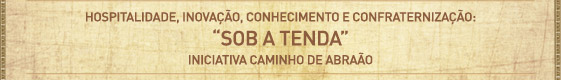 hospitalidade, inova&ccedil;&atilde;o, conhecimento e confraterniza&ccedil;&atilde;o: "Sob a Tenda" Iniciativa Caminho de Abra&atilde;o