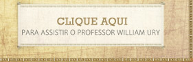 Clique aqui para assistir o professor Wiliam Ury