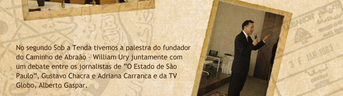 No segundo Sob a Tenda tivemos a palestra do fundador do Caminho de Abra&atilde;o - William Ury juntamente com um debate entre os jornalistas de "O Estado de S&atilde;o Paulo", Gustavo Chacra e Adriana Carranca e da TV Globo, Alberto Gaspar.