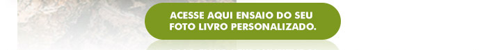 Acesse aqui ensaio do seu foto livro personalizado.